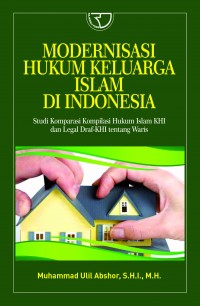 Modernisasi Hukum Keluarga Islam Di Indonesia: Studi Komparasi Kompilasi Hukum Islam KHI dan Legal Draf-KHI Tentang Waris