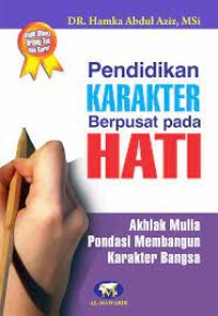 Pendidikan Karakter Berpusat Pada Hati: Akhlak Mulia Pondasi Membangun Karakter Bangsa